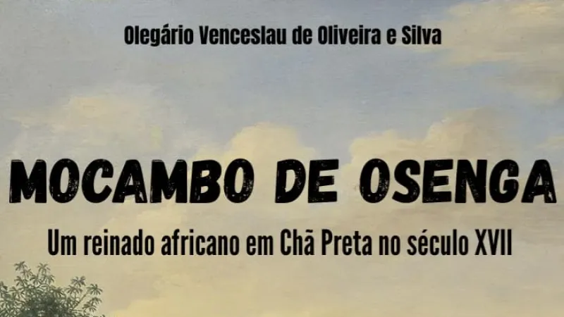 CHÃ PRETA NEGRA  ESCRITOR LANÇA OBRA INÉDITA SOBRE UM MOCAMBO DO SÉCULO  XVII.