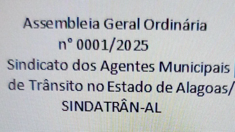 ASSEMBLEIA GERAL ORDINÁRIA Nº 0001/2025 SINDICATO DOS AGENTES MUNICIPAIS DE TRÂNSITO NO ESTADO DE ALAGOAS / SINDATRAN-AL