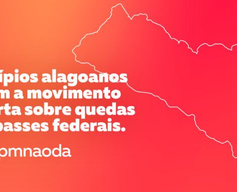 Municípios alagoanos aderem a movimento de alerta sobre quedas em repasses federais Municípios