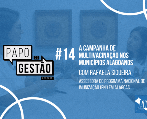 Papo de Gestão #14: A Campanha de Multivacinação nos municípios alagoanos  Municípios
