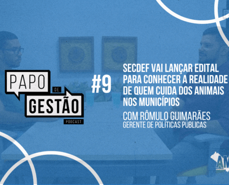 Papo de Gestão #9: Secdef vai lançar edital para conhecer a realidade de quem cuida dos animais nos municípios Municípios