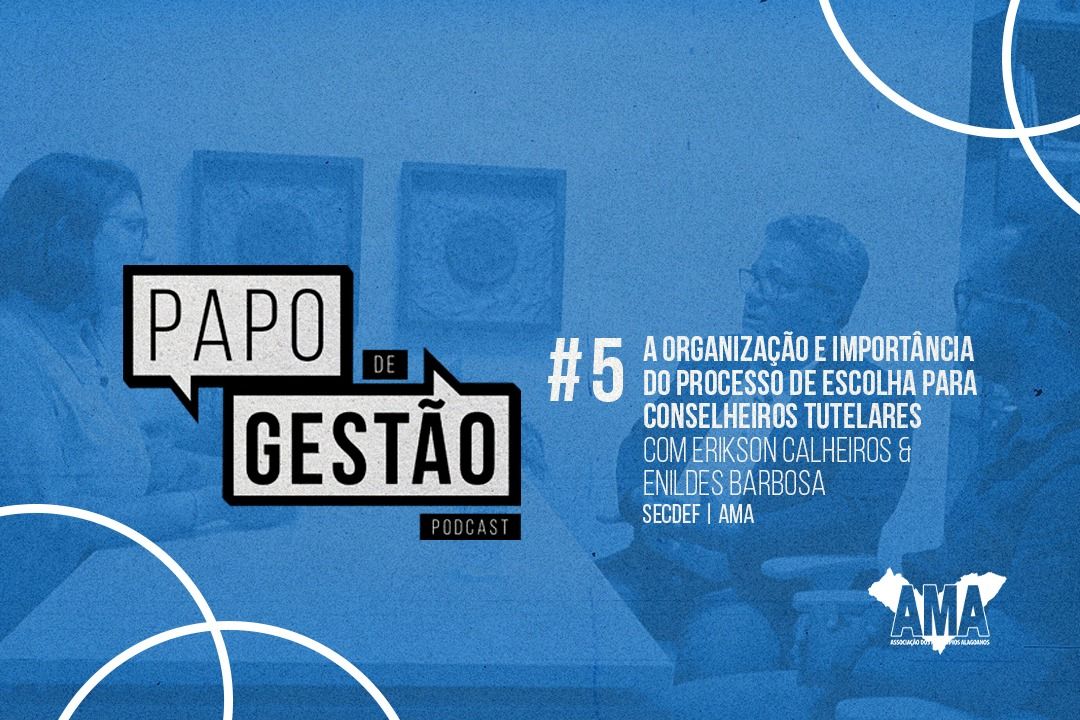 Papo de Gestão #5: A organização e importância do processo de escolha para conselheiros tutelares nos municípios alagoanos Municípios