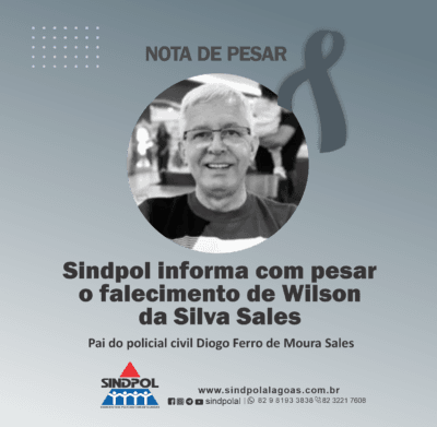 Sindpol informa com pesar o falecimento de Wilson da Silva Sales, pai do policial civil Diogo Ferro de Moura Sales